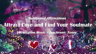 Attract Love & Find Your Soulmate | Subliminal Affirmations | Isochronic Tones | Subliminal Music