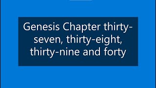 Genesis Chapter thirty-seven, thirty-eight, thirty-nine and forty