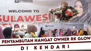 PENYAMBUTAN HANGAT OWNER RK GLOW DI KENDARI - H-1 FAMILY GATHERING SE SULAWESI TENGGARA