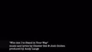 Who Am I To Stand In Your Way /W Lyrics By Chestersee