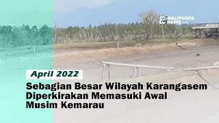 April 2022, Sebagian Besar Wilayah Karangasem Diperkirakan Memasuki Awal Musim Kemarau