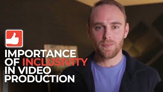 The Importance of Inclusivity in Video Production