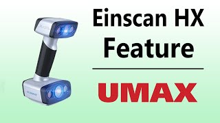 Einscan HX Product Feature | UMAX.com