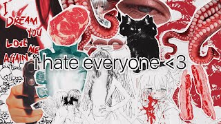 i hate everyone ♡‧₊˚