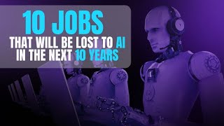 10 jobs that would be lost to AI in the next 10 years