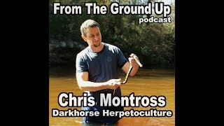 Chris Montross of Darkhorse Herpetoculture - From The Ground Up (Reptile Podcast)