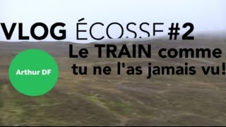 VLOG ECOSSE #2: Le TRAIN comme tu ne l'as jamais vu! 🚂- Arthur DF