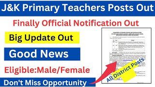 J&K Primary Teachers Posts Out 2024 | Finally Official Notification Out | Eligible:Male/Female |