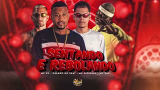 SENTANDO E REBOLANDO - GELADO NO BEAT,MC PATINHAS,MC DV FEAT MC SACI