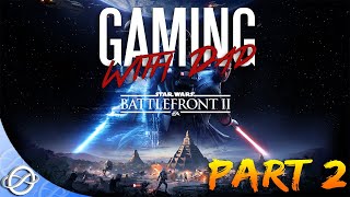 Gaming with Dad - Part 2 - Star Wars Battlefront 2