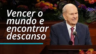 Vencer o mundo e encontrar descanso | Russell M. Nelson | Conferência Geral de Outubro de 2022