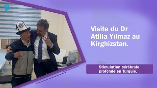 Visite du Dr Atilla Yılmaz au Kirghizstan. 📍Stimulation cérébrale profonde en Turquie.