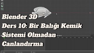 Blender 3D Ders 10: Bir Balığı Kemik Sistemi Olmadan Canlandırma (Animate A Fish Without Rigging)