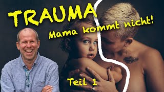 Trauma - Mama kommt nicht! Verbissenheit, Getriebenheit und Leistung als Ersatz für gehalten werden