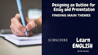 Designing an Outline for Writing Essay and Presentation: Finding Main Themes