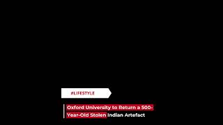 𝐎𝐱𝐟𝐨𝐫𝐝 𝐔𝐧𝐢𝐯𝐞𝐫𝐬𝐢𝐭𝐲 𝐭𝐨 𝐑𝐞𝐭𝐮𝐫𝐧 𝐚 𝟓𝟎𝟎-𝐘𝐞𝐚𝐫-𝐎𝐥𝐝 𝐒𝐭𝐨𝐥𝐞𝐧 𝐈𝐧𝐝𝐢𝐚𝐧 𝐀𝐫𝐭𝐞𝐟𝐚𝐜𝐭 | #shorts