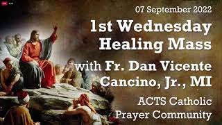 07 September 2022 - ACTS First Wednesday Healing Mass - WEDNESDAY OF THE 23RD WEEK IN ORDINARY TIME