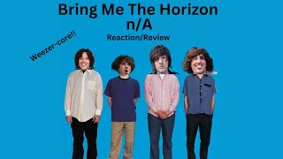 Weezer-core!!! Bring Me The Horizon "n/A" Reaction/Review