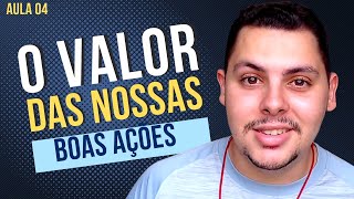 Curso de Consagração Aula 04 - O valor das nossas boas obras!