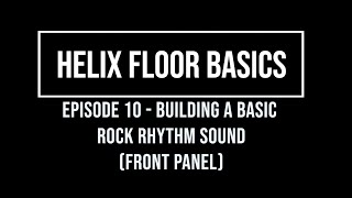 Helix Floor Basics Episode 10 - Basic Rock Rhythm Sound (Front Panel)