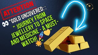 Gold Uncovered: Journey from Jewellery to Space and Medicine - A Must-Watch! 🚀💛"