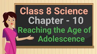 Class 8 Science Chapter 10 'Reaching the Age of Adolescence' full chapter cbse ncert