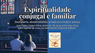 Espiritualidade conjugal e familiar no dia a dia | #pastoralfamiliar