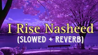 I Rise Motivational Nasheed | Slowed + Reverb | Muhammad Al Muqit | Asmu Nasheed #arabicnasheed#fyp