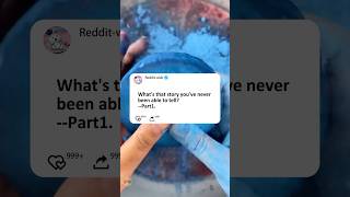 Part1 What's that story you've never been able to tell?#story #reddit#askreddit#storytime