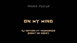 On My Mind - Dj Nathan Ft WozaZakes & Brent No Krazy