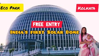 India's First Solar Dome II Solar Dome Kolkata II Eco Park II Free Entry