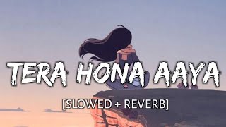 Tera Hona Aaya [Slowed + Reverb] - Rochak Kohli | Asees Kaur | Rochak Kohli New Song Slowed Version