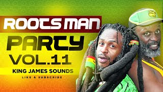 🔥 ROOTS MAN PARTY - VOL 11 {SE LA, I'M TRODDING ON, ONE MAN NO DUB, JOHN CROW} - KING JAMES