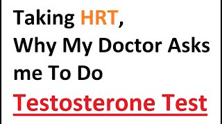 I am on HRT my doctor was testing testosterone levels, explain it?