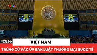 Việt Nam trúng cử vào Uỷ ban Luật Thương mại Quốc tế  | Thời sự 12h