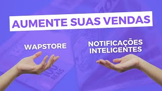 Venda mais com o Notificações Inteligentes (WhatsApp) e a Wapstore!