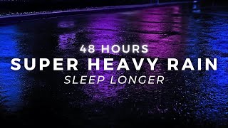 Heavy Rain to Sleep FAST - 48 Hours of Torrential Rain