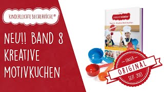 Backen mit Kindern - Kinderleichte Becherküche Band 8 - Kreative Motivkuchen