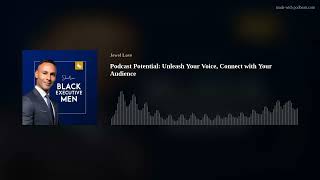 Podcast Potential: Unleash Your Voice, Connect with Your Audience