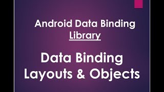 Android Data Binding Library - Data binding Layouts & Data binding Objects