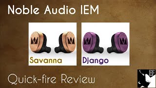 Noble Savanna & Django Quick-Fire Review |Earphoneus Fanaticus