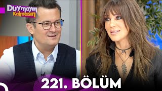 Duymayan Kalmasın 221.Bölüm