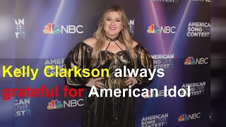 Kelly Clarkson always grateful for American Idol