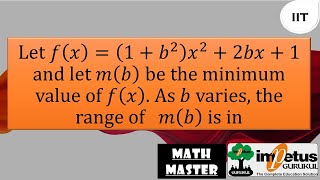 Let f(x)=(1+b^2 ) x^2+2bx+1 and let m(b) be the minimum value of f(x).Asb varies, range of m(b) is