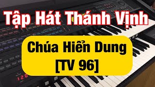 TV 96 | CHÚA HIỂN DUNG (ngày 6/8) | Tập hát Thánh Vịnh