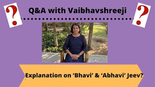 Q&A: Explanation on 'Bhavi' & 'Abhavi" jeev