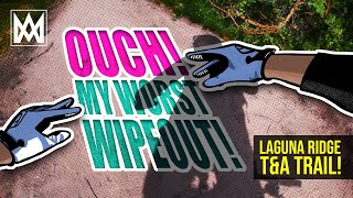 My worst wipeout on Laguna Ridge (T&A) Trail has me wondering, "Why?"