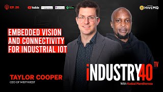 Embedded Vision and Connected Intelligence for IIoT - Ep 26 [ Taylor Cooper, MistyWest ]