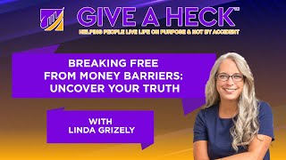 Breaking Free from Money Barriers: Uncover Your Truth with Linda Grizely