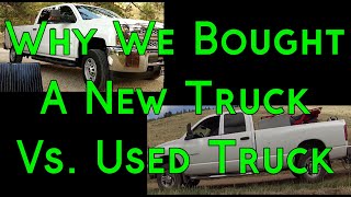 7 Reasons Why We Bought A New Truck Vs. Used Truck